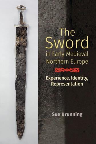 The Sword in Early Medieval Northern Europe: Experience, Identity, Representation: 36 (Anglo-Saxon Studies)
