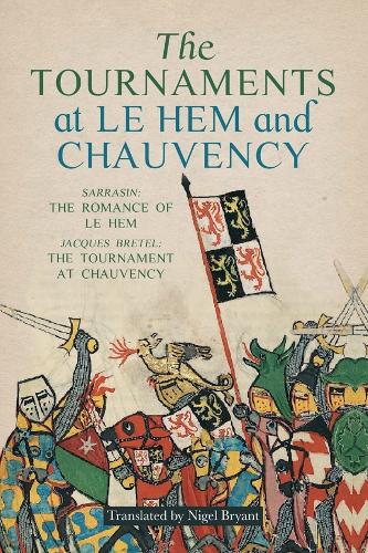 Tournaments at Le Hem and Chauvency: Sarrasin: The Romance of Le Hem; Jacques Bretel: The Tournament at Chauvency