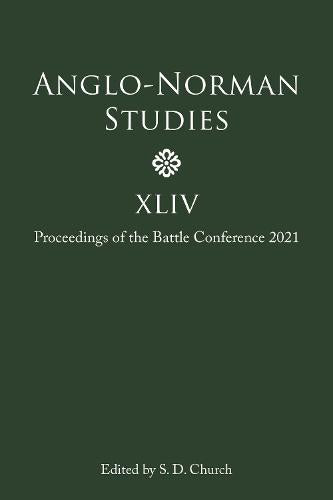 Anglo-Norman Studies XLIV: Proceedings of the Battle Conference 2021