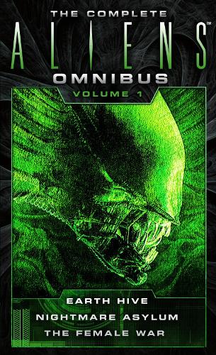The Complete Aliens Omnibus Volume One (Earth Hive, Nightmare Asylum, The Female War) (Alien Omnibus)