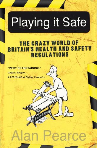 Playing It Safe: The Crazy World of Britain's Health and Safety Regulation