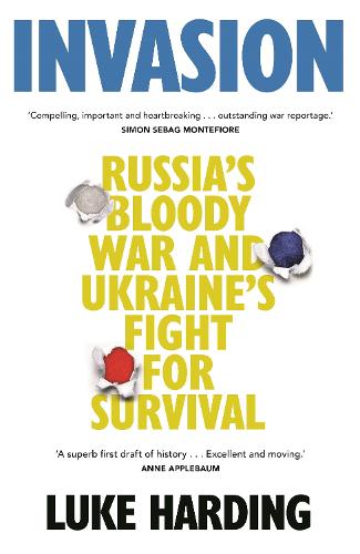 Invasion: Russia�s Bloody War and Ukraine�s Fight for Survival