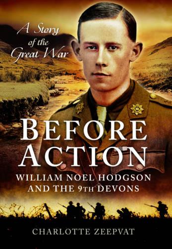 Before Action - William Noel Hodgson and the 9th Devons, a Story of the Great War