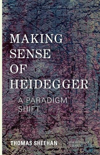Making Sense of Heidegger: A Paradigm Shift (New Heidegger Research)