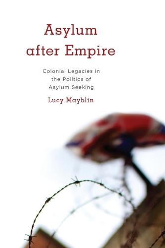 Asylum after Empire (Kilombo: International Relations and Colonial Questions)