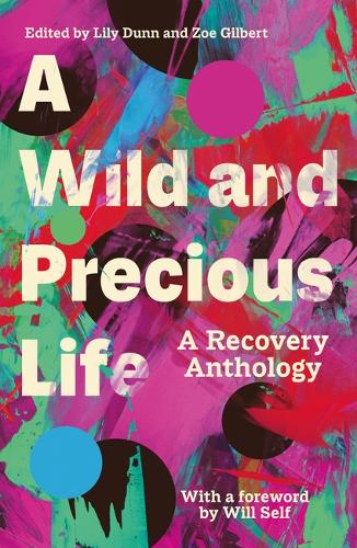 A Wild and Precious Life: A Recovery Anthology