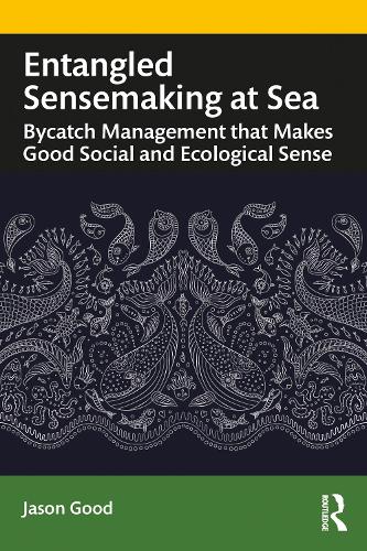 Entangled Sensemaking at Sea: Bycatch Management That Makes Good Social and Ecological Sense