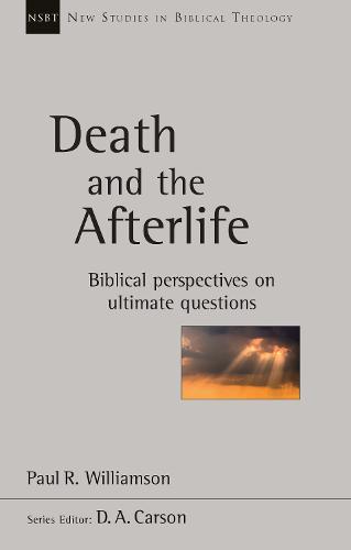 Death and the Afterlife: Biblical Perspectives On Ultimate Questions (New Studies/Biblical Theology)