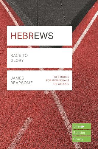 Hebrews (Lifebuilder Study Guides): Race to Glory (Lifebuilder Bible Study Guides)