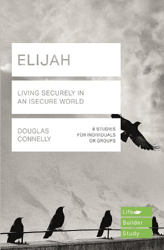 Elijah (Lifebuilder Study Guides): Living Securely in an Insecure World (Lifebuilder Bible Study Guides)