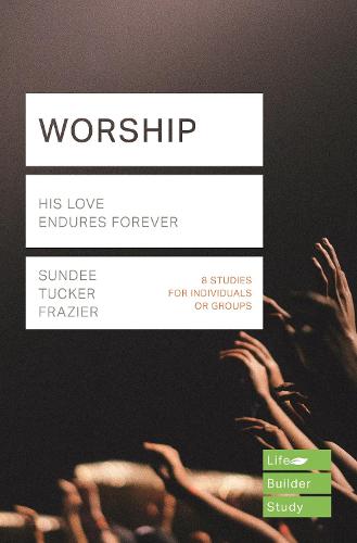 Worship (Lifebuilder Study Guides): His Love Endures Forever (Lifebuilder Bible Study Guides)