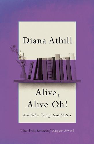 Alive, Alive Oh!: And Other Things that Matter