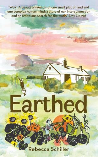 Earthed: A Memoir, ‘A beautiful memoir of one small plot of land and one complex human mind’ Amy Liptrot