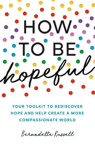 How to Be Hopeful: A Practical Toolkit For a Life Full of Hope and Well-Being