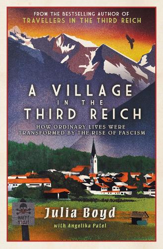 A Village in the Third Reich: How Ordinary Lives Were Transformed By the Rise of Fascism – from the author of Sunday Times bestseller Travellers in the Third Reich