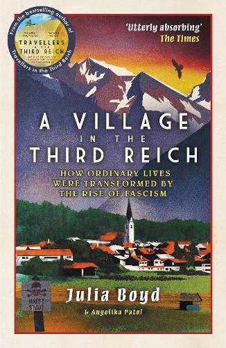 A Village in the Third Reich: How Ordinary Lives Were Transformed By the Rise of Fascism � from the author of Sunday Times bestseller Travellers in the Third Reich