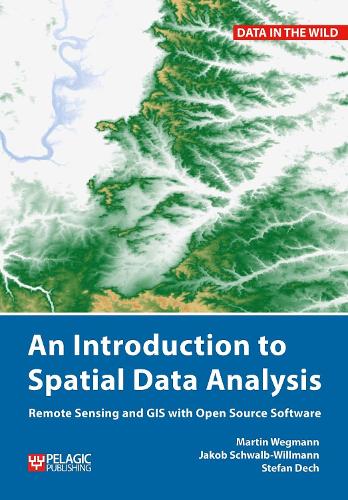 An Introduction to Spatial Data Analysis: Remote Sensing and GIS with Open Source Software (Data in the Wild)