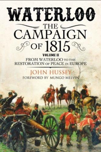 Waterloo: The 1815 Campaign: From Waterloo to the Restoration of Peace in Europe Volume II: 2