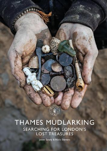 Thames Mudlarking: Searching for London's Lost Treasures (Shire Library)