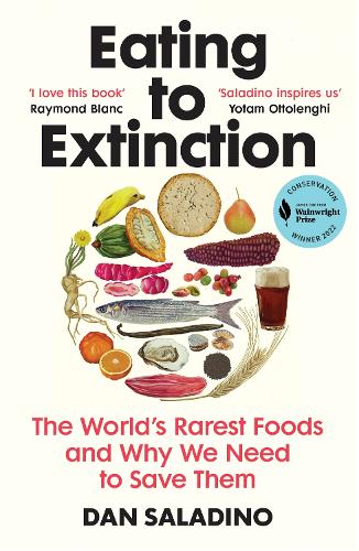 Eating to Extinction: The World�s Rarest Foods and Why We Need to Save Them