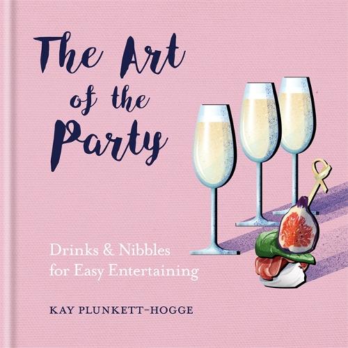 The Art of the Party: Drinks & Nibbles for Easy Entertaining