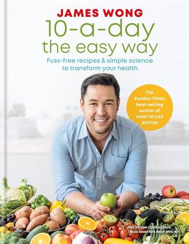 10-a-Day the Easy Way: Fuss-free Recipes & Simple Science to Transform your Health