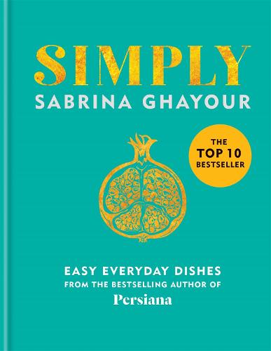 Simply: Easy everyday dishes: The 5th book from the bestselling author of Persiana, Sirocco, Feasts and Bazaar