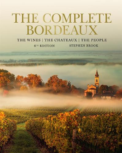 Complete Bordeaux: 4th edition: The Wines, the Chateaux, the People