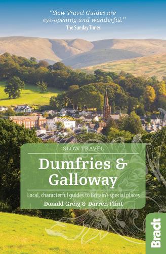 Dumfries and Galloway (Slow Travel): Local, characterful guides to Britain's Special Places (Bradt Travel Guides (Slow Travel series))