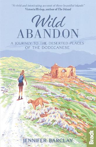 Wild Abandon: A Journey to the Deserted Places of the Dodecanese' (Bradt Travel Guides (Travel Literature))