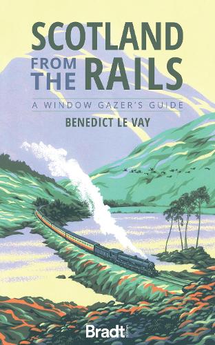Scotland from the Rails: A Window Gazer's Guide (Bradt Travel Guides (Bradt on Britain))