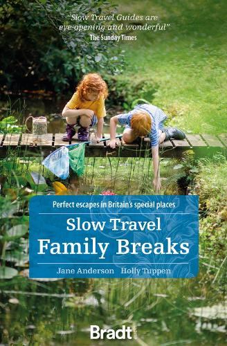 Slow Travel Family Breaks: Perfect escapes in Britain's special places (Bradt Travel Guides (Slow Travel series))