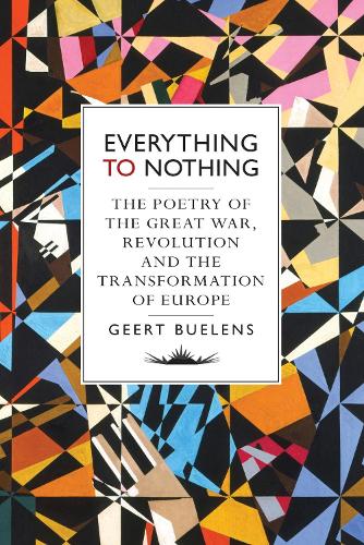 Everything to Nothing: A History of the Great War, Revolution and the Transformation of Europe