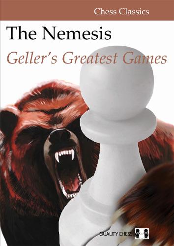 The Nemesis: Geller's Greatest Games (Chess Classics)