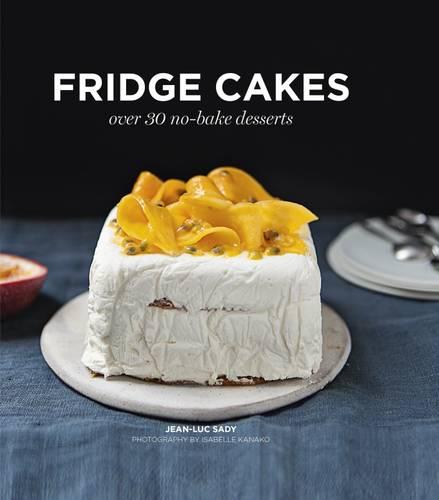 Fridge Cakes: Over 30 No-Bake Desserts