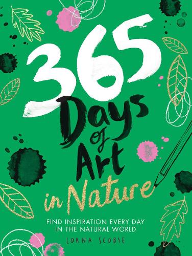 365 Days of Art in Nature: Find Inspiration Every Day in the Natural World (Adult Art Activity and Colouring Book)