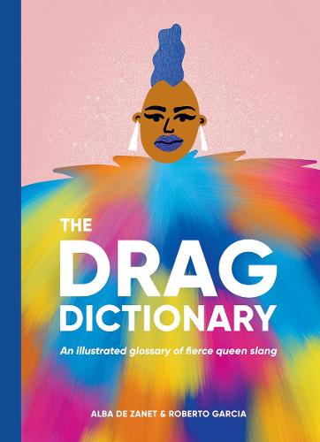 The Drag Dictionary: An illustrated glossary of fierce Queen slang (Pocket Wisdom)