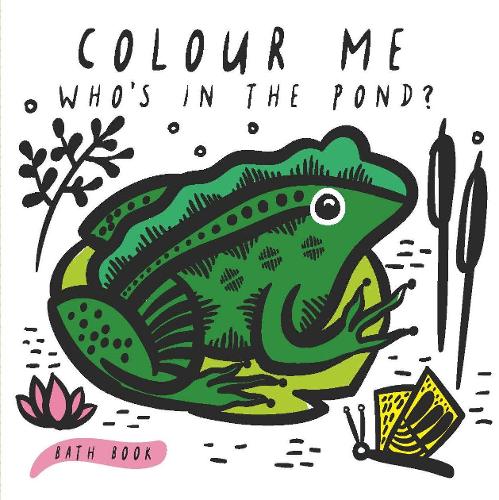 Colour Me: Who's in the Pond?: Baby's first Bath Book (Wee Gallery)