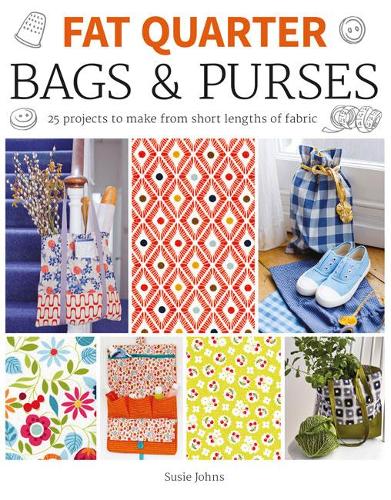 Fat Quarter: Bags & Purses: 25 Projects to Make from Short Lengths of Fabric (Fat Quarter)