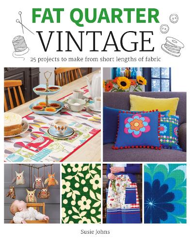 Fat Quarter Vintage: 25 Projects to Make From Short Lengths of Fabric (Fat Quarter)