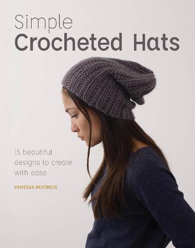 Simple Crochet Hats: 15 Beautiful Designs To Create With Ease