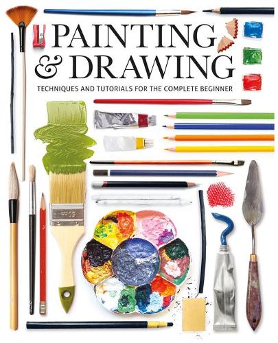 Painting & Drawing: Techniques and Tutorials for the Complete Beginner