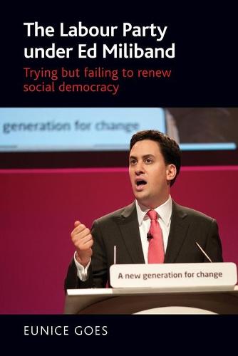 The Labour Party Under Ed Miliband: Trying but Failing to Renew Social Democracy