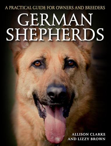 German Shepherds: A Practical Guide for Owners and Breeders (Practical Guide for Owners & B)