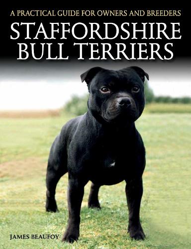 Staffordshire Bull Terriers: A Practical Guide for Owners and Breeders (Practical Guide for Owners & B)