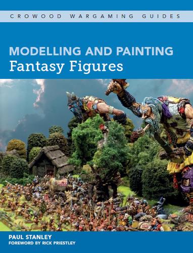 Modelling and Painting Fantasy Figures (Crowood Wargaming Guides)