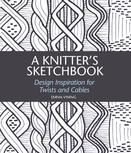 A Knitter's Sketchbook: Design Inspiration for Twists and Cables