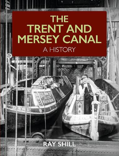 The Trent and Mersey Canal: A History