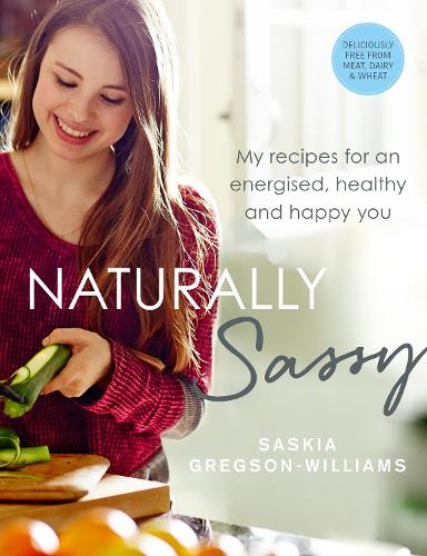 Naturally Sassy: My recipes for an energised, healthy and happy you