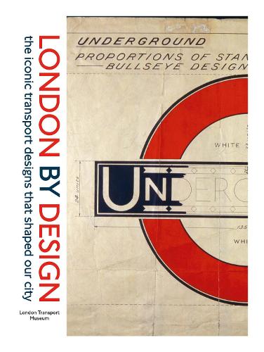 London by Design: The Iconic Transport Designs that Shaped our City (London Transport Museum)